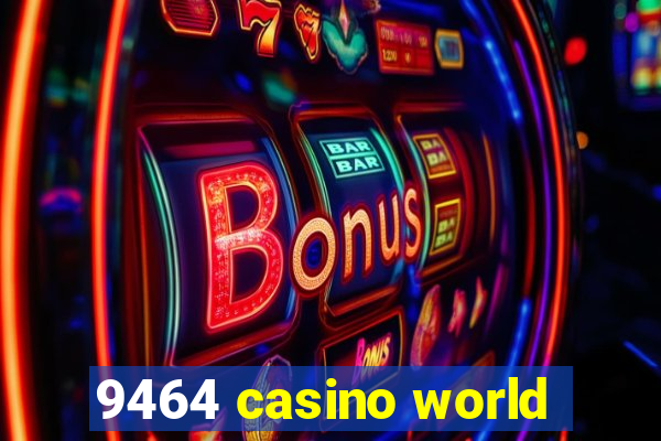 9464 casino world